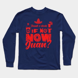 If not now, Juan? Long Sleeve T-Shirt